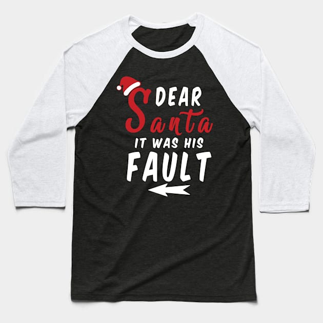 Dear Santa it was his Fault Funny Christmas Gifts Baseball T-Shirt by artspot